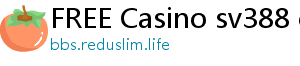 FREE Casino sv388 casino